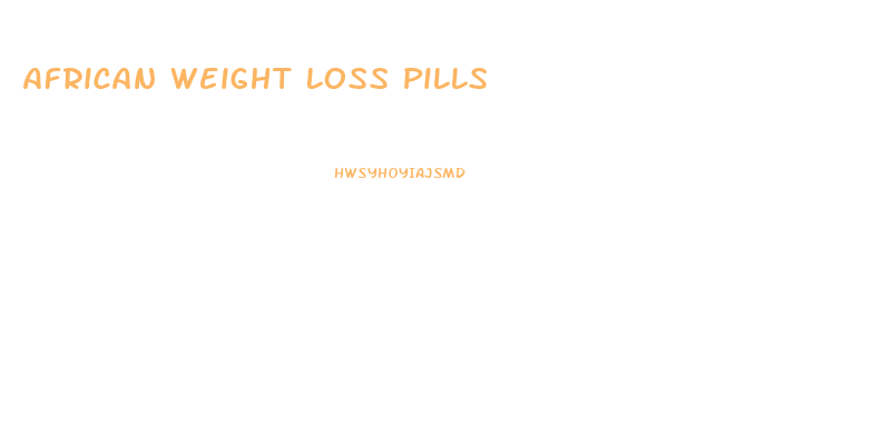 African Weight Loss Pills