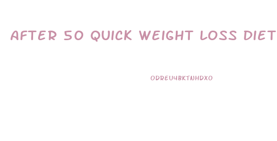 After 50 Quick Weight Loss Diets