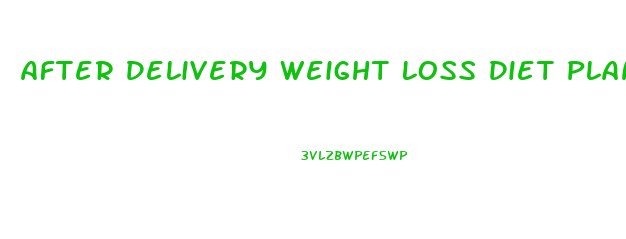 After Delivery Weight Loss Diet Plan