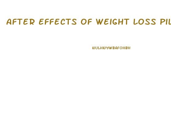 After Effects Of Weight Loss Pills