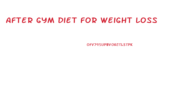 After Gym Diet For Weight Loss