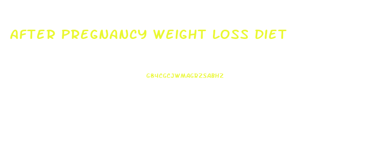 After Pregnancy Weight Loss Diet