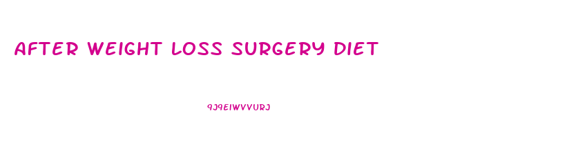 After Weight Loss Surgery Diet