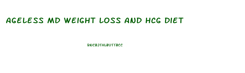 Ageless Md Weight Loss And Hcg Diet