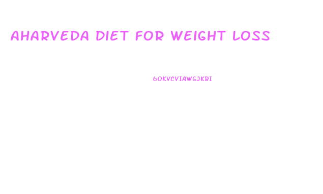 Aharveda Diet For Weight Loss