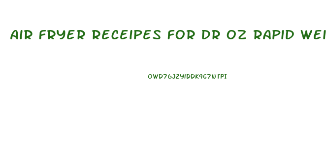 Air Fryer Receipes For Dr Oz Rapid Weight Loss Diet