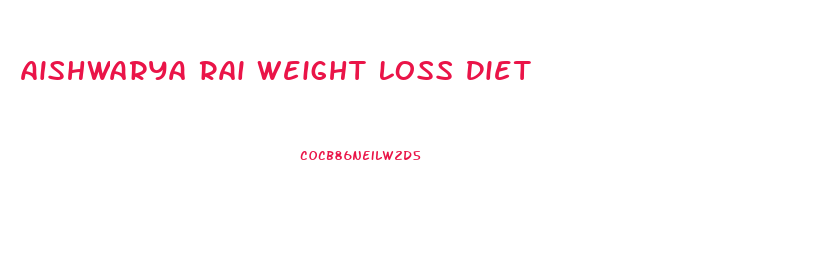 Aishwarya Rai Weight Loss Diet