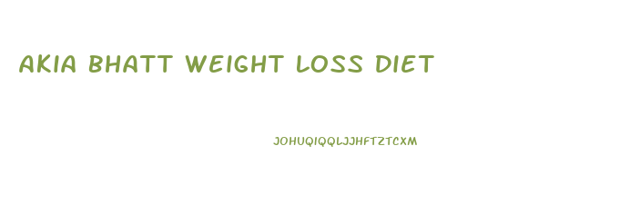 Akia Bhatt Weight Loss Diet