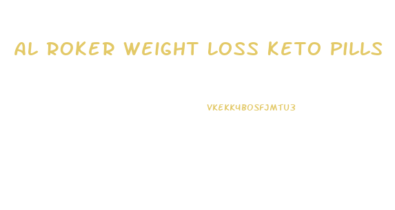 Al Roker Weight Loss Keto Pills