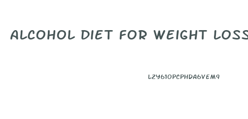 Alcohol Diet For Weight Loss