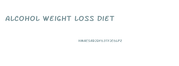 Alcohol Weight Loss Diet