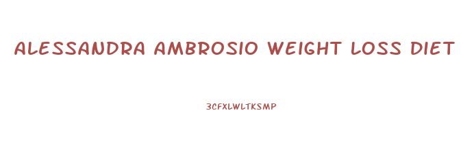 Alessandra Ambrosio Weight Loss Diet