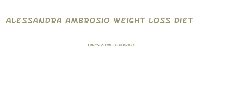 Alessandra Ambrosio Weight Loss Diet