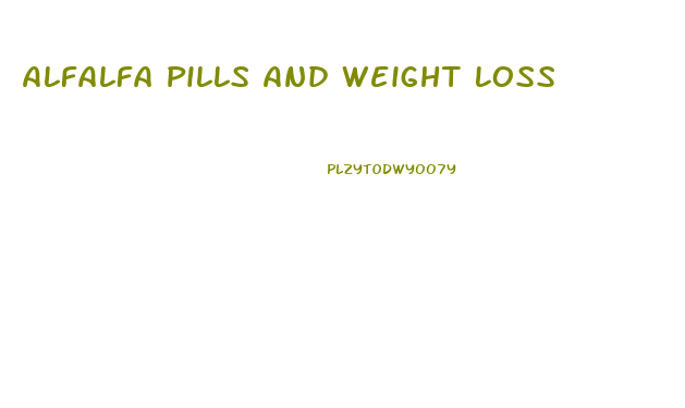 Alfalfa Pills And Weight Loss