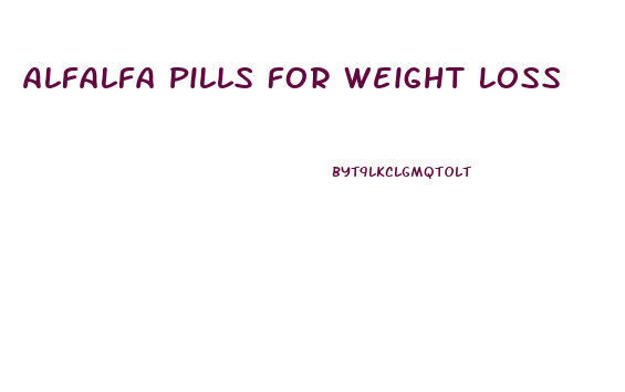 Alfalfa Pills For Weight Loss