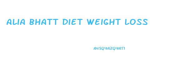 Alia Bhatt Diet Weight Loss