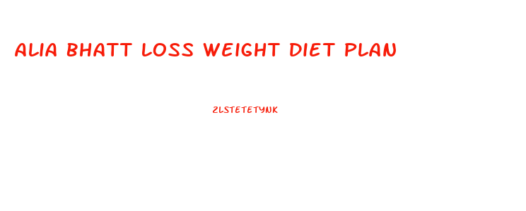 Alia Bhatt Loss Weight Diet Plan