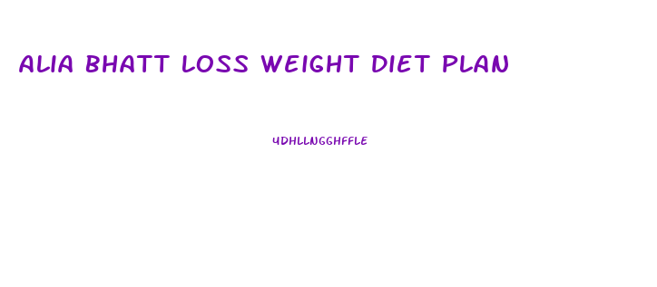 Alia Bhatt Loss Weight Diet Plan