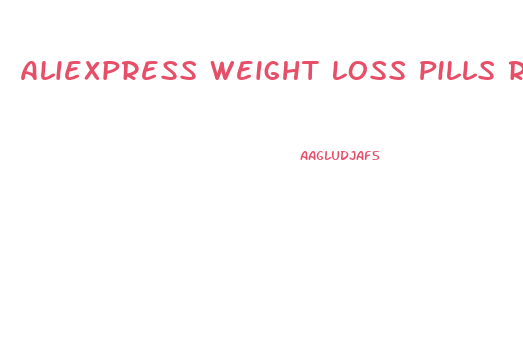 Aliexpress Weight Loss Pills Reddit