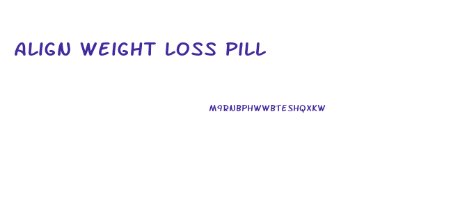 Align Weight Loss Pill