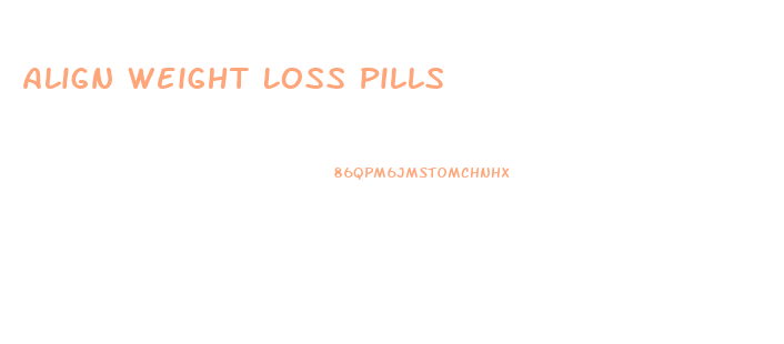 Align Weight Loss Pills