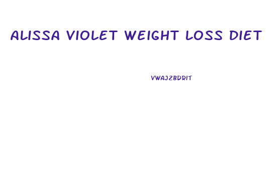 Alissa Violet Weight Loss Diet