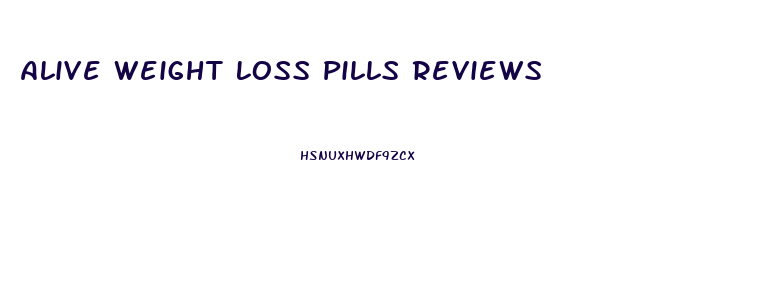 Alive Weight Loss Pills Reviews