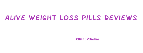 Alive Weight Loss Pills Reviews