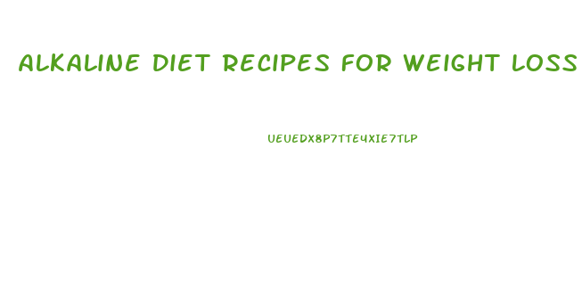 Alkaline Diet Recipes For Weight Loss