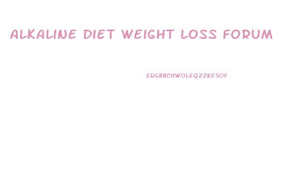 Alkaline Diet Weight Loss Forum