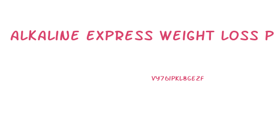 Alkaline Express Weight Loss Pills Reviews