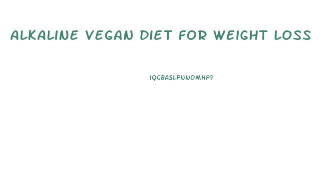 Alkaline Vegan Diet For Weight Loss