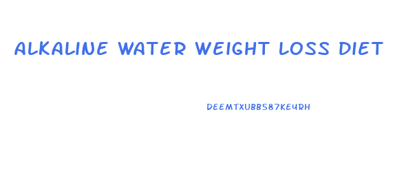 Alkaline Water Weight Loss Diet
