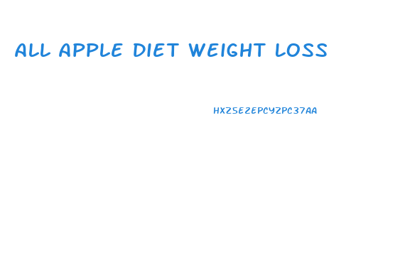 All Apple Diet Weight Loss