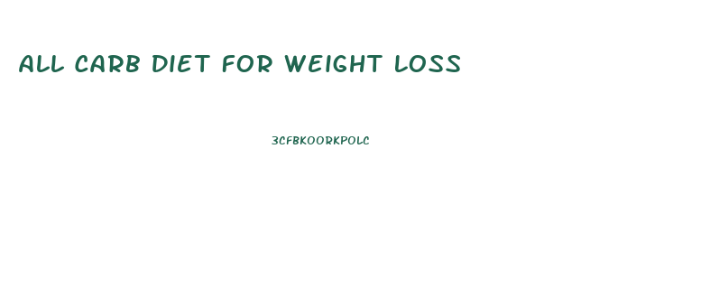 All Carb Diet For Weight Loss