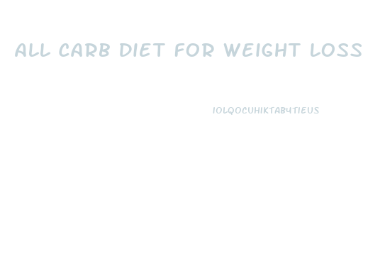 All Carb Diet For Weight Loss