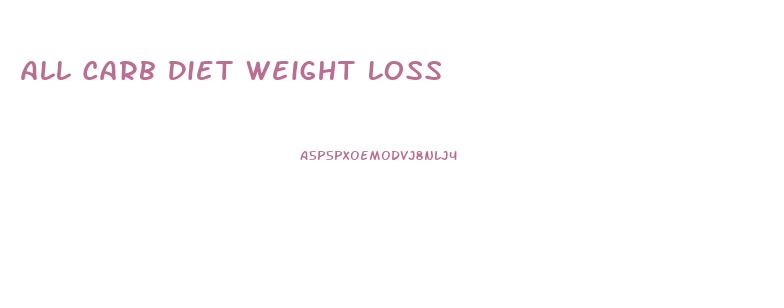 All Carb Diet Weight Loss