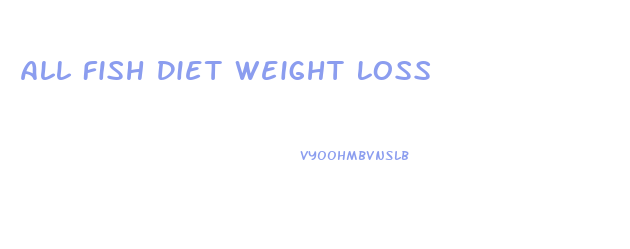 All Fish Diet Weight Loss