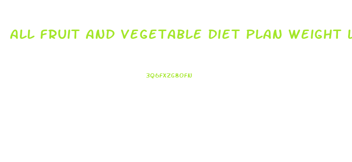 All Fruit And Vegetable Diet Plan Weight Loss