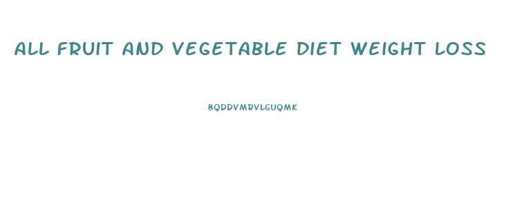 All Fruit And Vegetable Diet Weight Loss