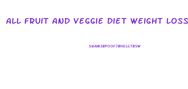 All Fruit And Veggie Diet Weight Loss