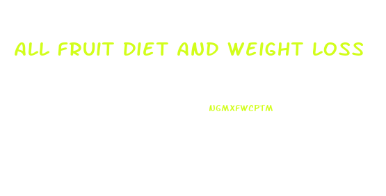 All Fruit Diet And Weight Loss