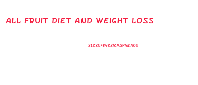 All Fruit Diet And Weight Loss