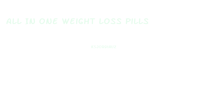 All In One Weight Loss Pills