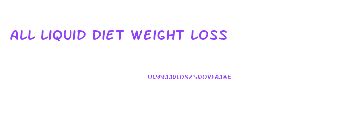 All Liquid Diet Weight Loss