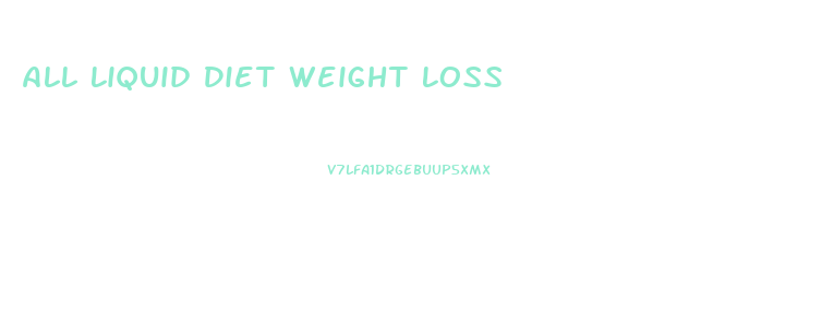 All Liquid Diet Weight Loss