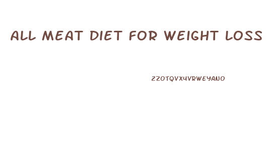 All Meat Diet For Weight Loss
