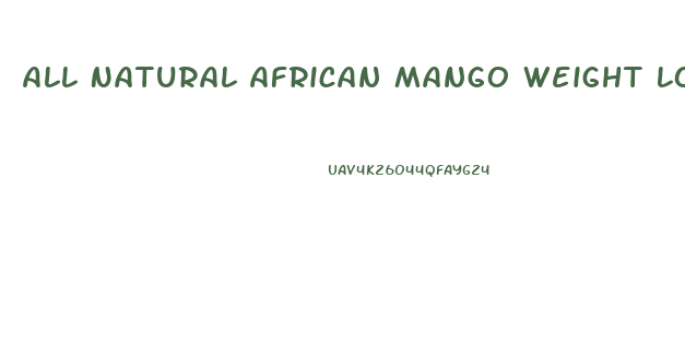 All Natural African Mango Weight Loss Pills