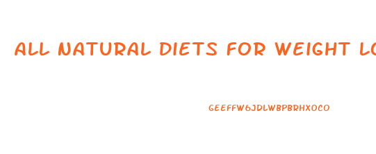 All Natural Diets For Weight Loss