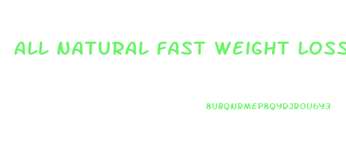All Natural Fast Weight Loss Pills
